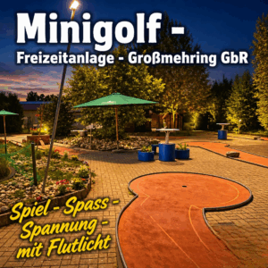 Minigolf-Freitzeitanlage-Großmehring-GbR - SPIEL – SPASS – SPANNUNG – mit Flutlicht